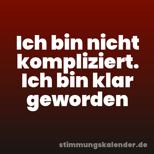 Ich bin nicht kompliziert. Ich bin klar geworden