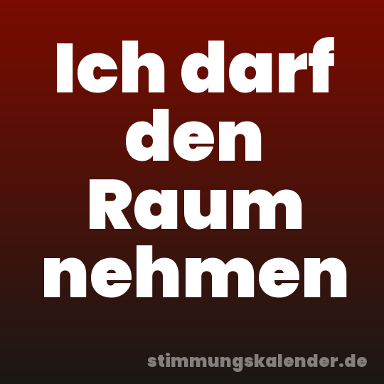 Ich darf den Raum nehmen
