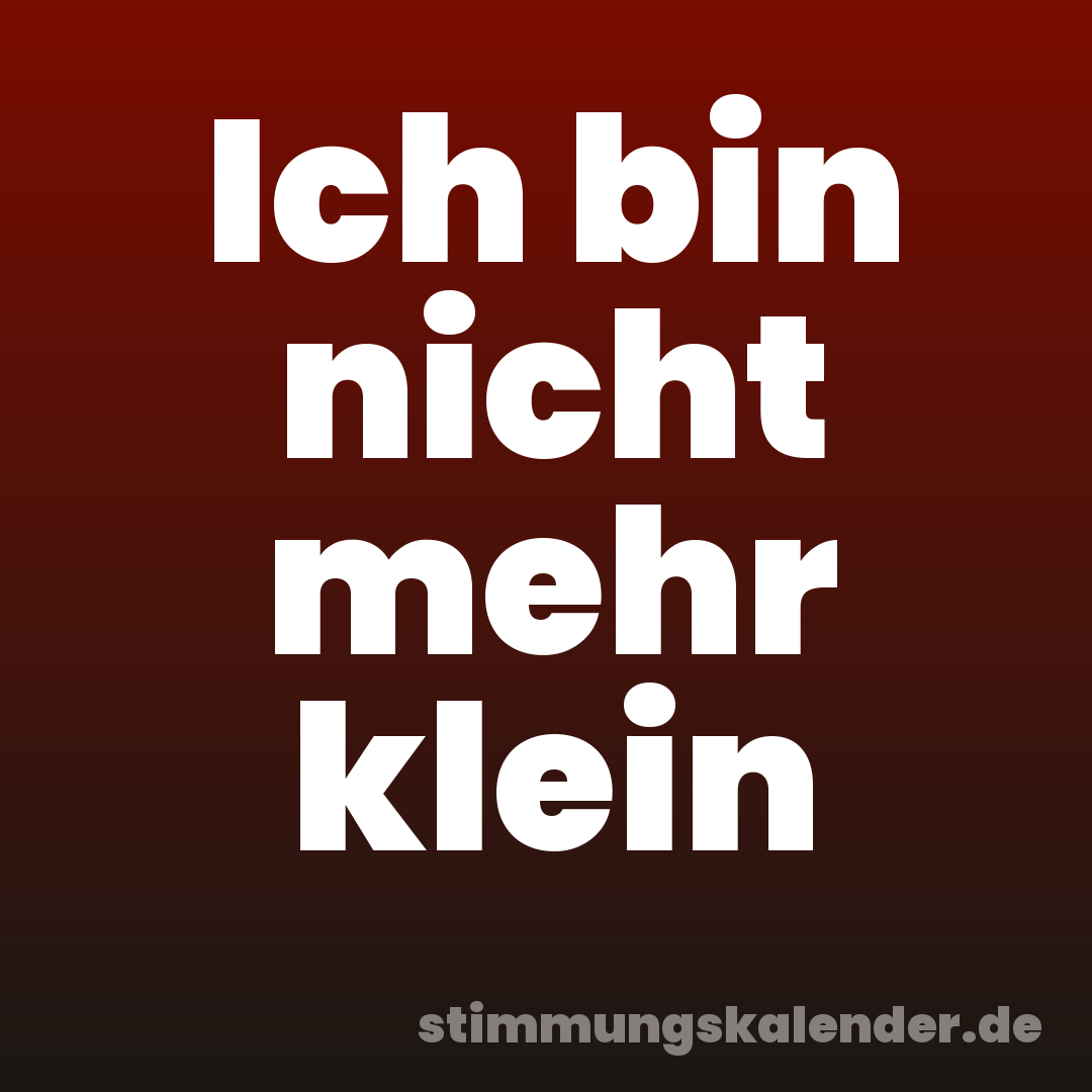 Ich bin nicht mehr klein