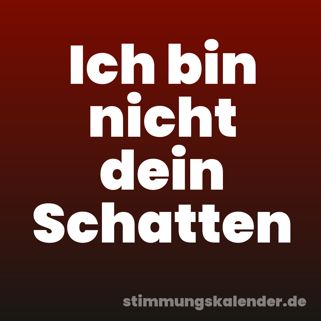 Ich bin nicht dein Schatten