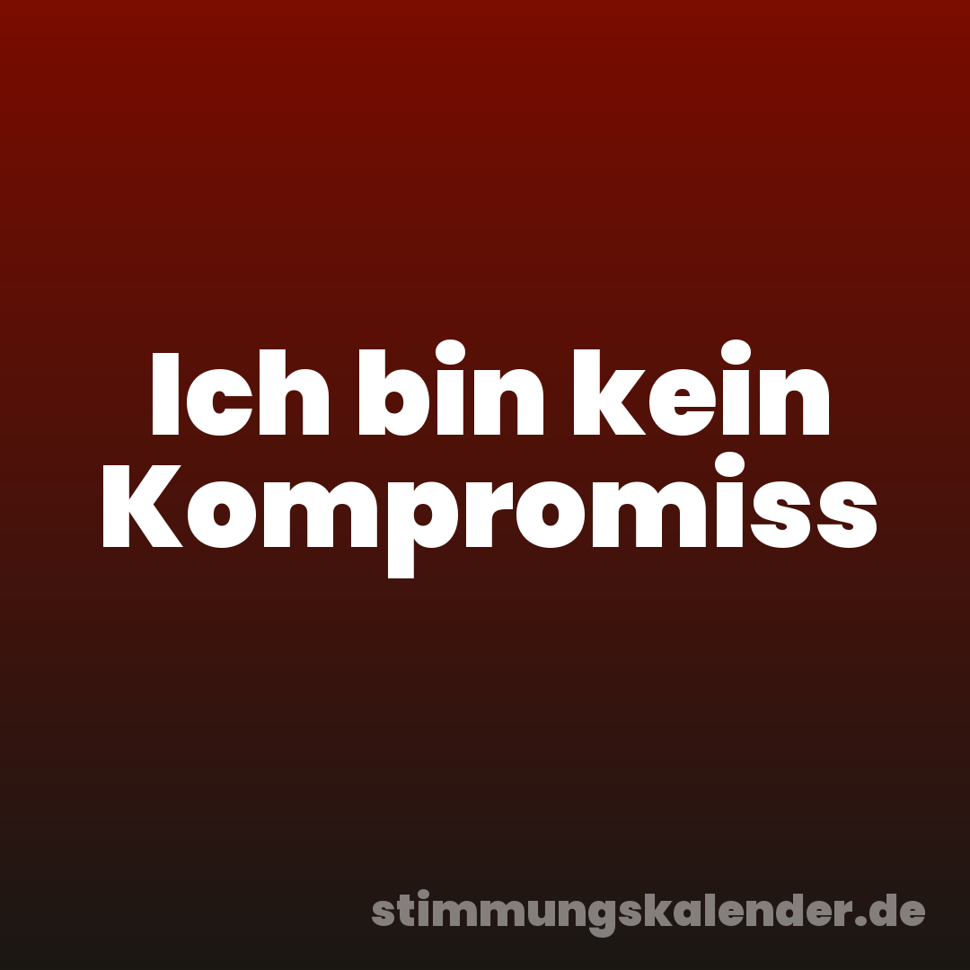 Ich bin kein Kompromiss
