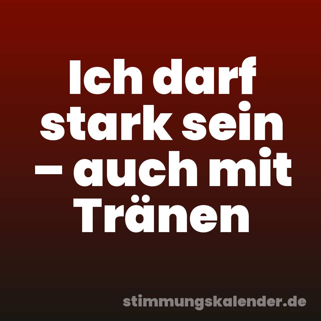 Ich darf stark sein – auch mit Tränen