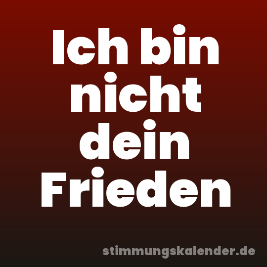 Ich bin nicht dein Frieden