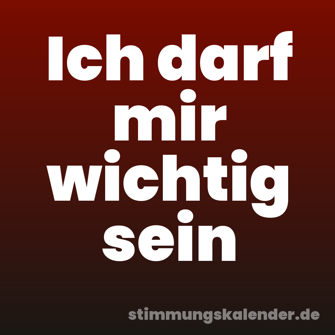 Ich darf mir wichtig sein