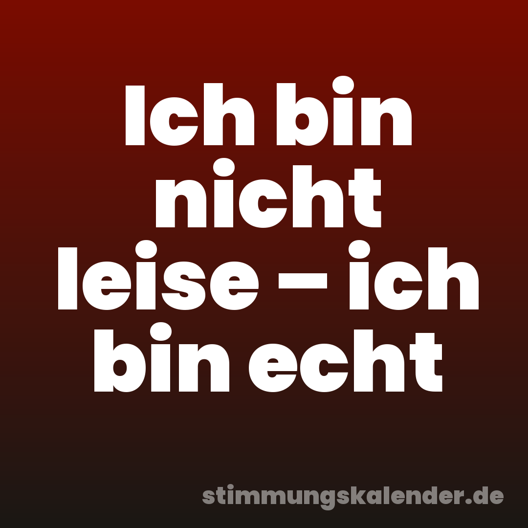 Ich bin nicht leise – ich bin echt