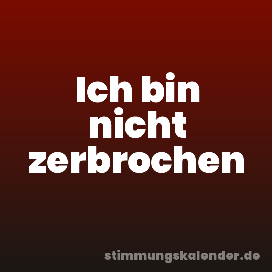 Ich bin nicht zerbrochen