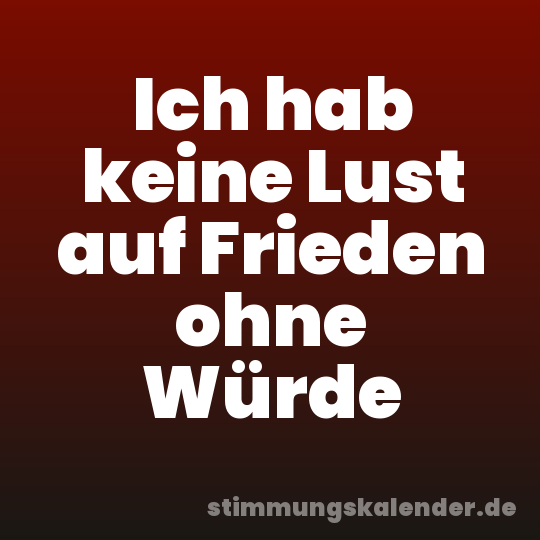 Ich hab keine Lust auf Frieden ohne Würde