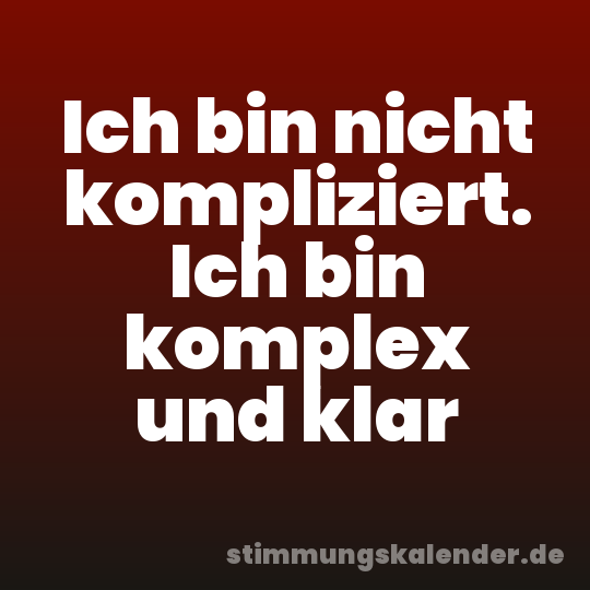 Ich bin nicht kompliziert. Ich bin komplex und klar