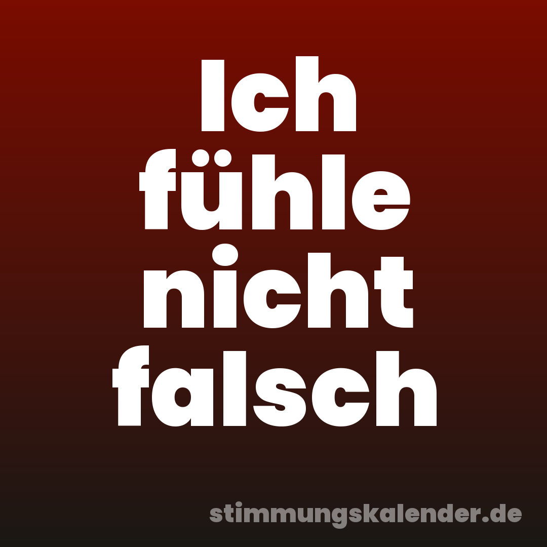 Ich fühle nicht falsch