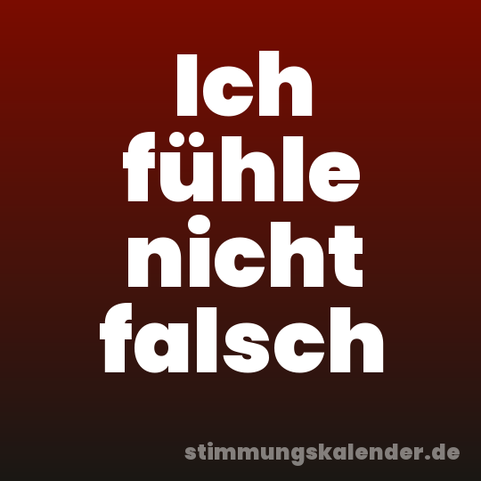 Ich fühle nicht falsch
