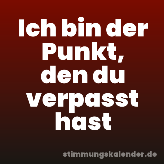 Ich bin der Punkt, den du verpasst hast