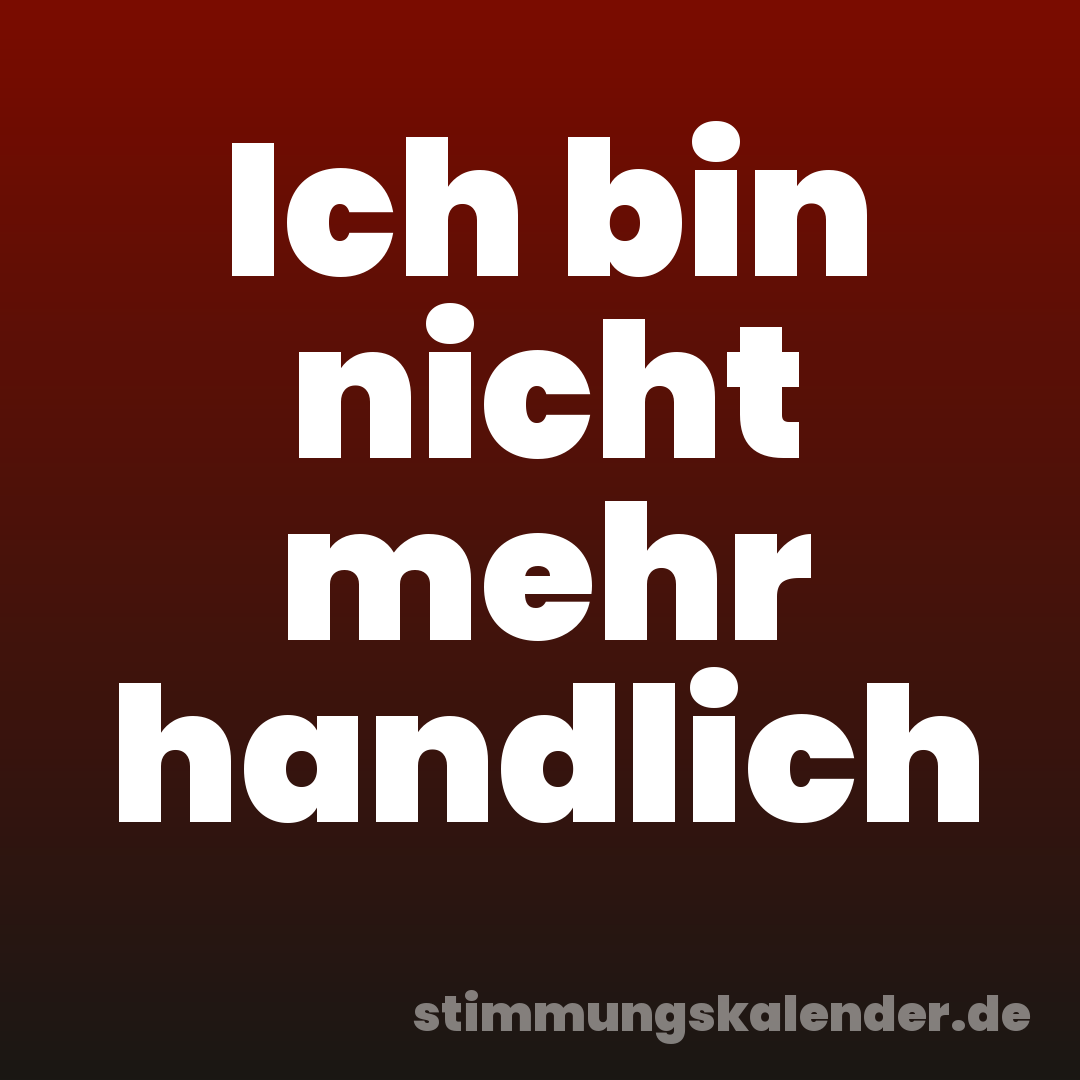 Ich bin nicht mehr handlich