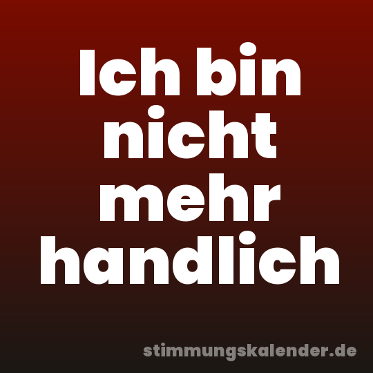 Ich bin nicht mehr handlich