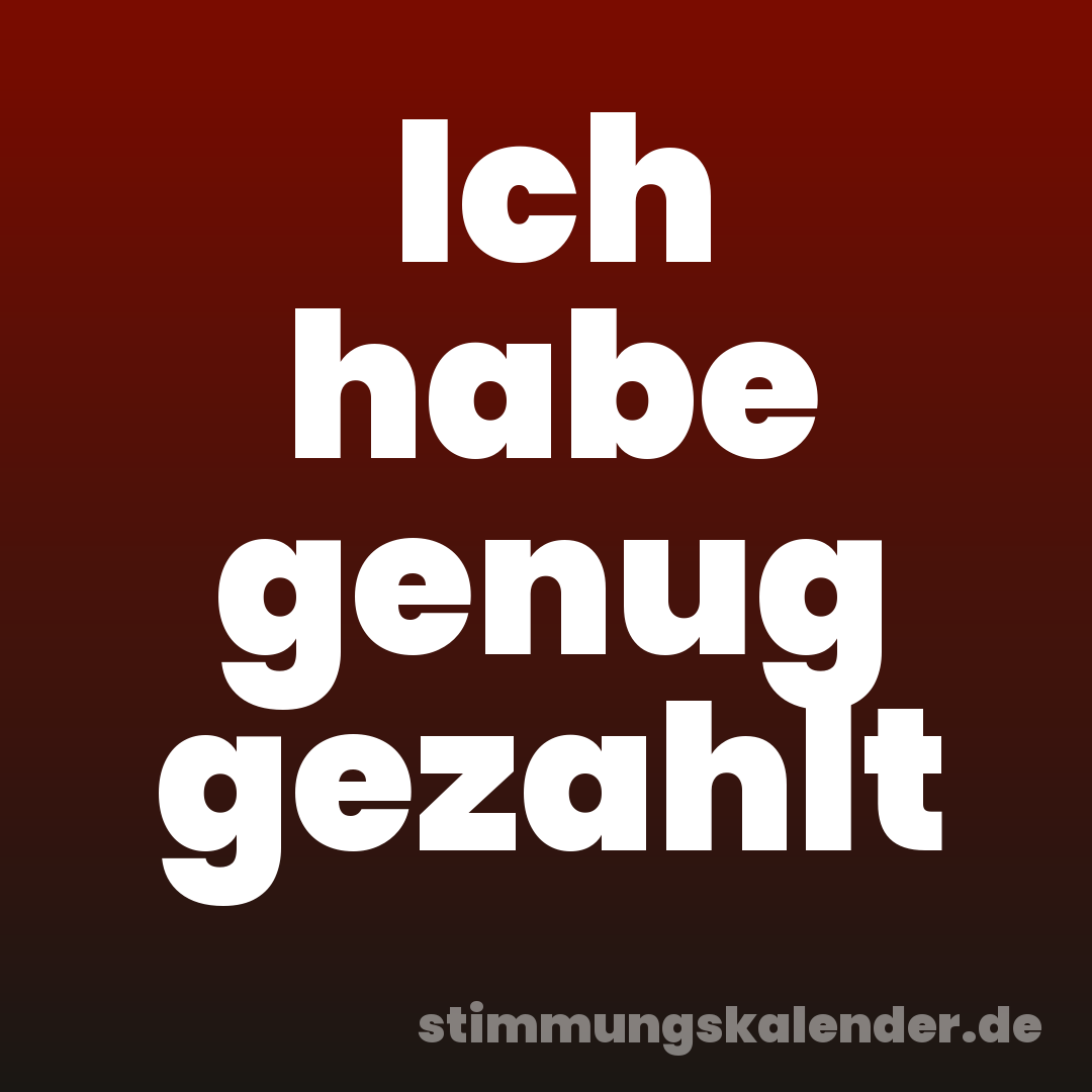 Ich habe genug gezahlt