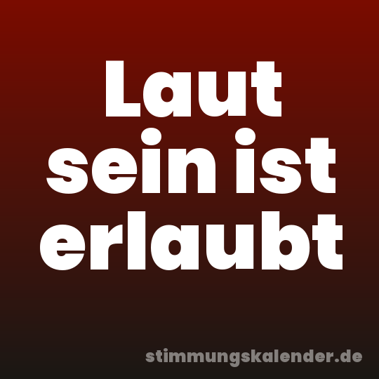 Laut sein ist erlaubt