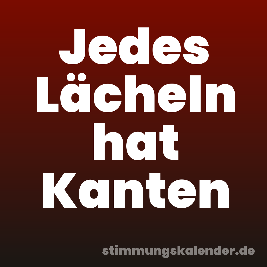 Jedes Lächeln hat Kanten