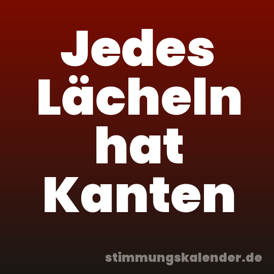 Jedes Lächeln hat Kanten