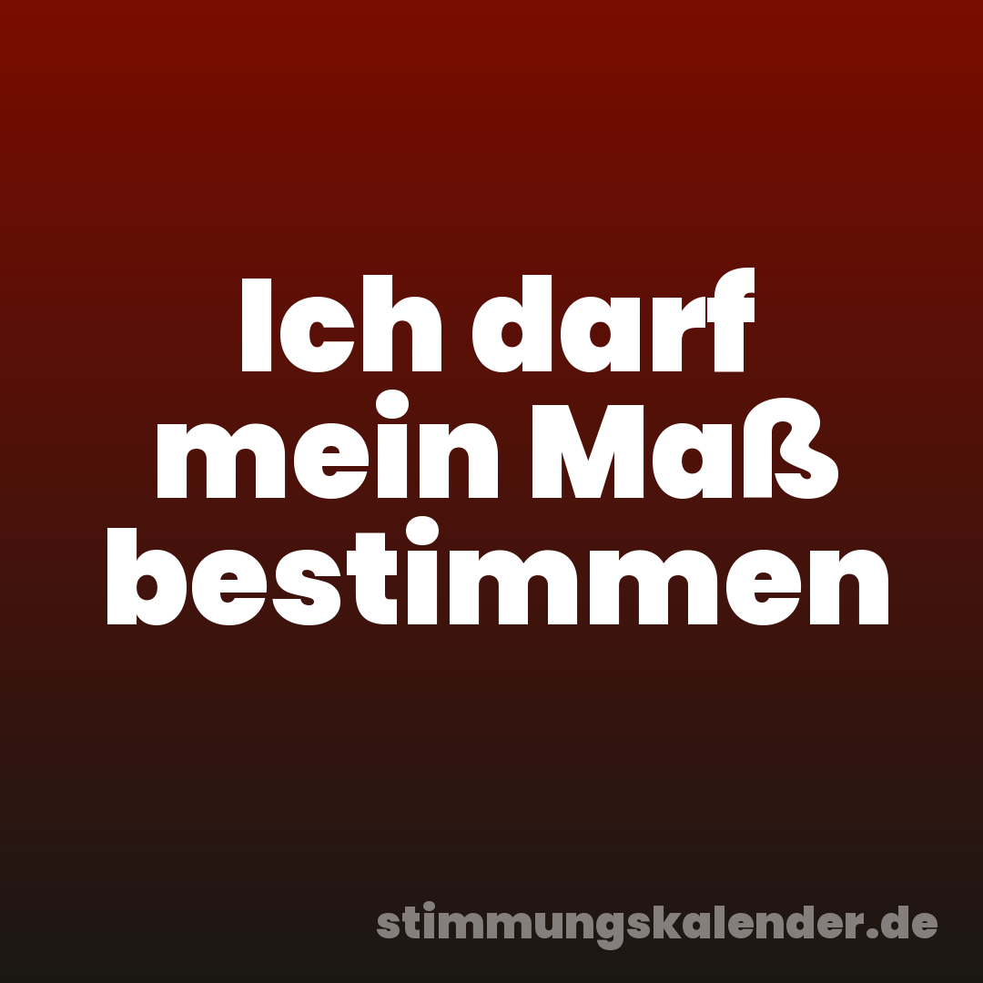 Ich darf mein Maß bestimmen