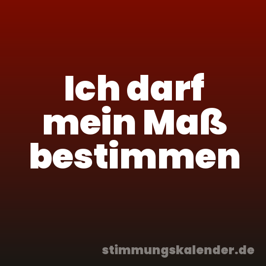 Ich darf mein Maß bestimmen