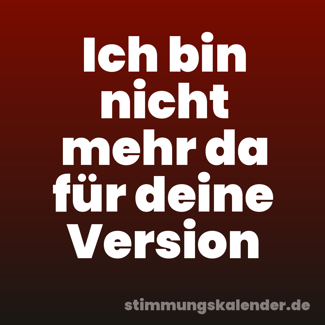 Ich bin nicht mehr da für deine Version
