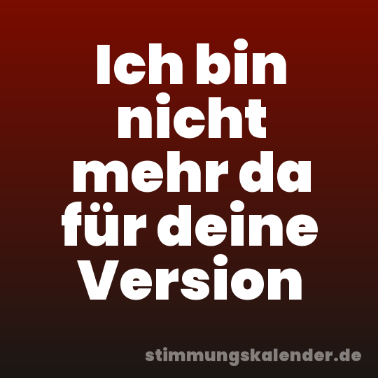 Ich bin nicht mehr da für deine Version