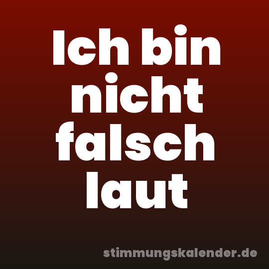 Ich bin nicht falsch laut