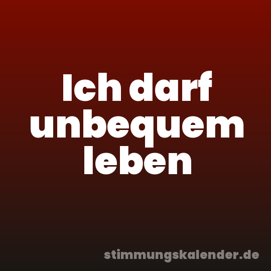 Ich darf unbequem leben