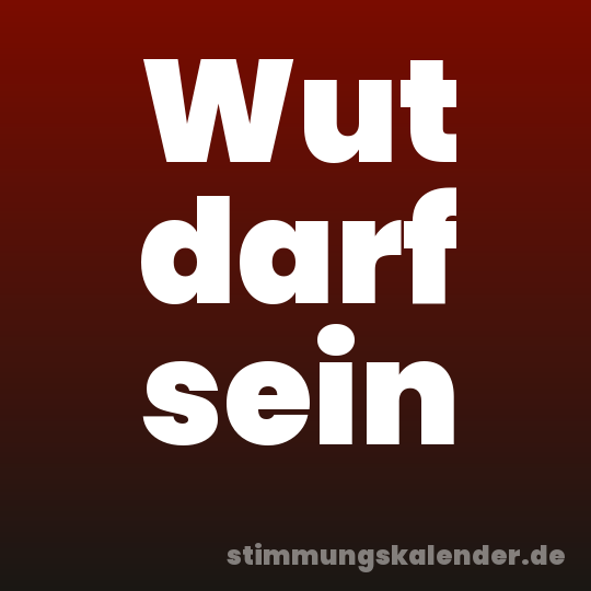 Wut darf sein