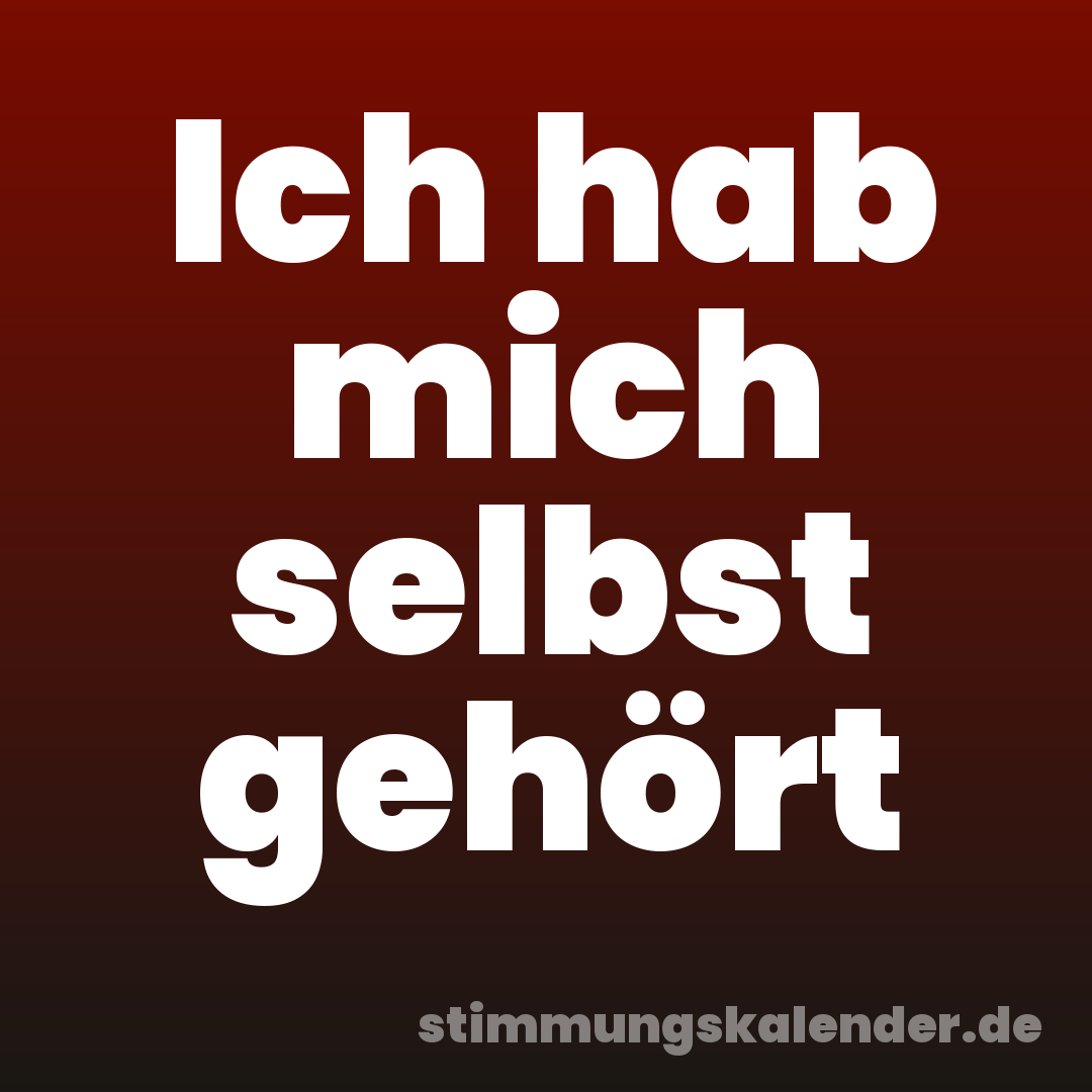 Ich hab mich selbst gehört