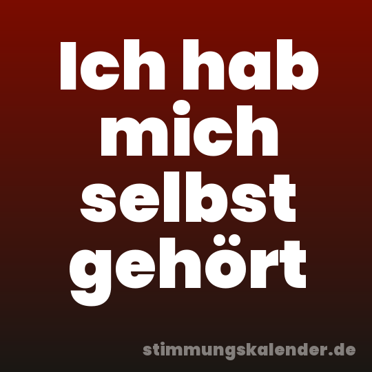 Ich hab mich selbst gehört