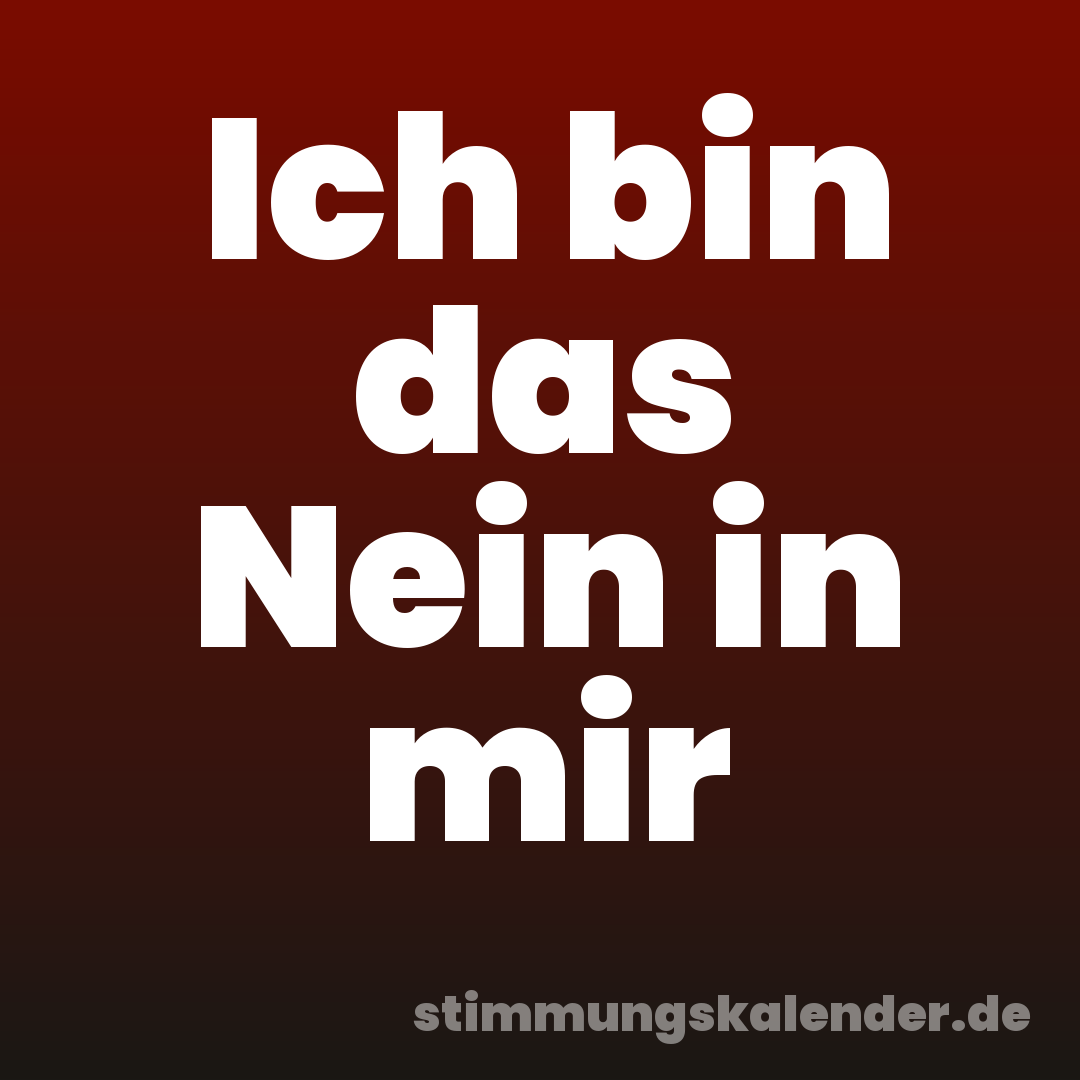 Ich bin das Nein in mir