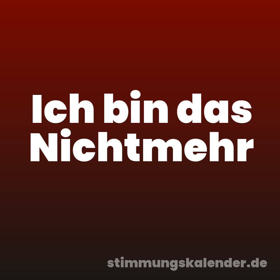 Ich bin das Nichtmehr