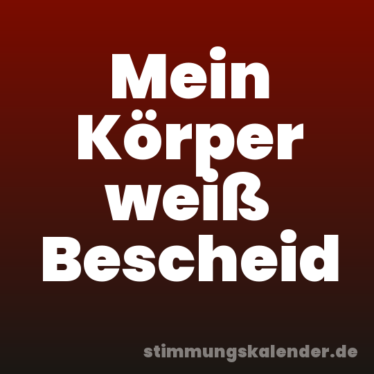 Mein Körper weiß Bescheid