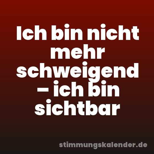 Ich bin nicht mehr schweigend – ich bin sichtbar