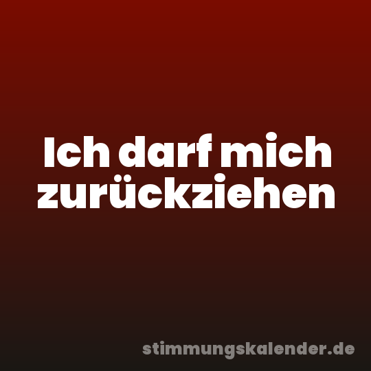 Ich darf mich zurückziehen
