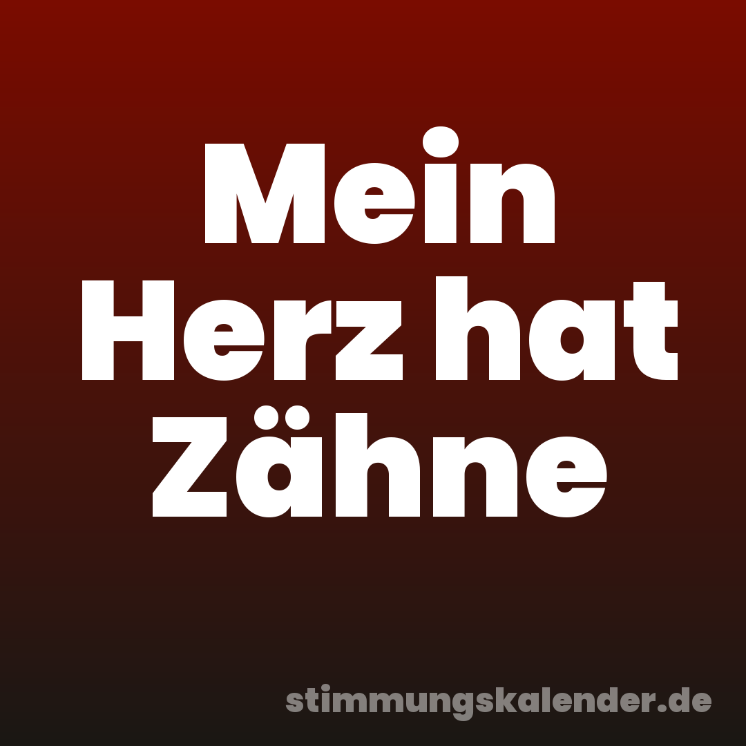Mein Herz hat Zähne