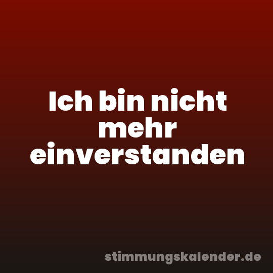 Ich bin nicht mehr einverstanden