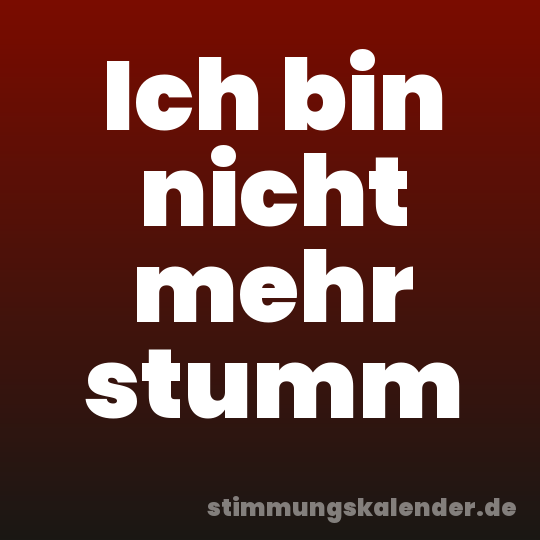 Ich bin nicht mehr stumm