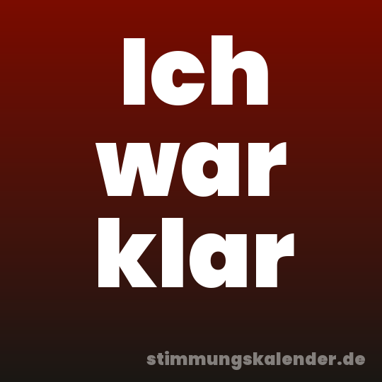 Ich war klar