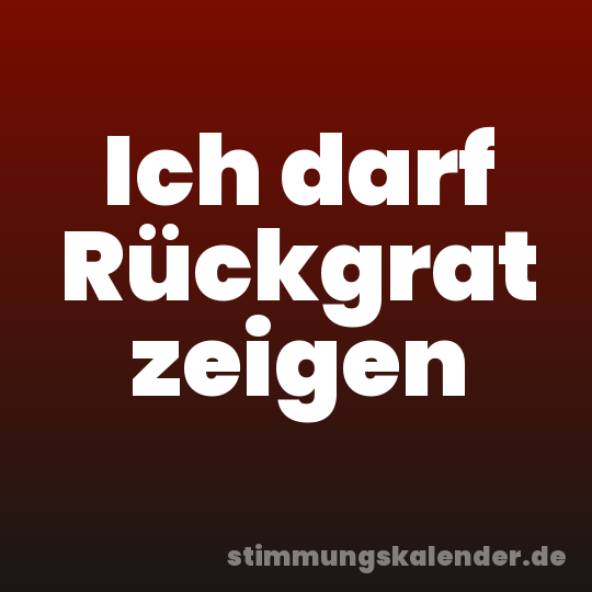 Ich darf Rückgrat zeigen