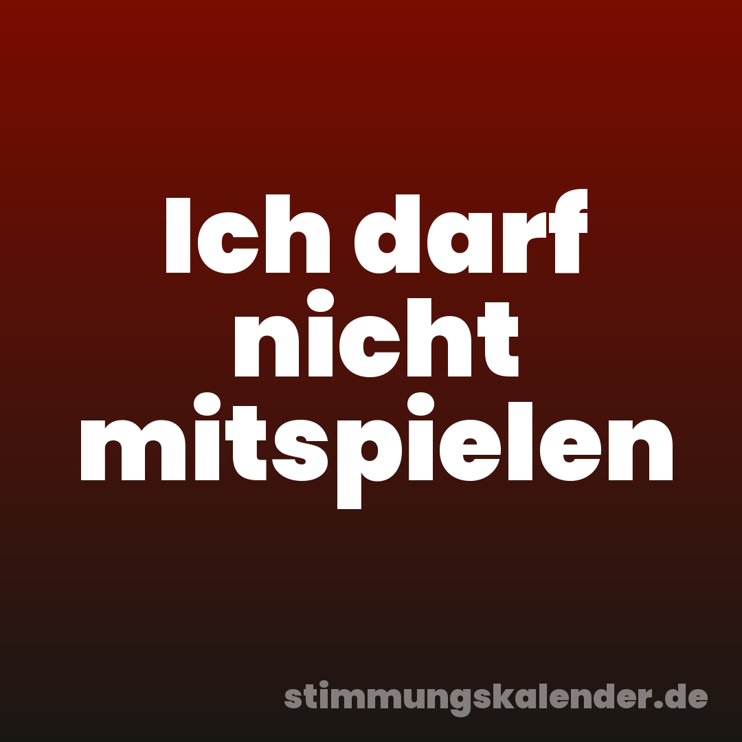 Ich darf nicht mitspielen