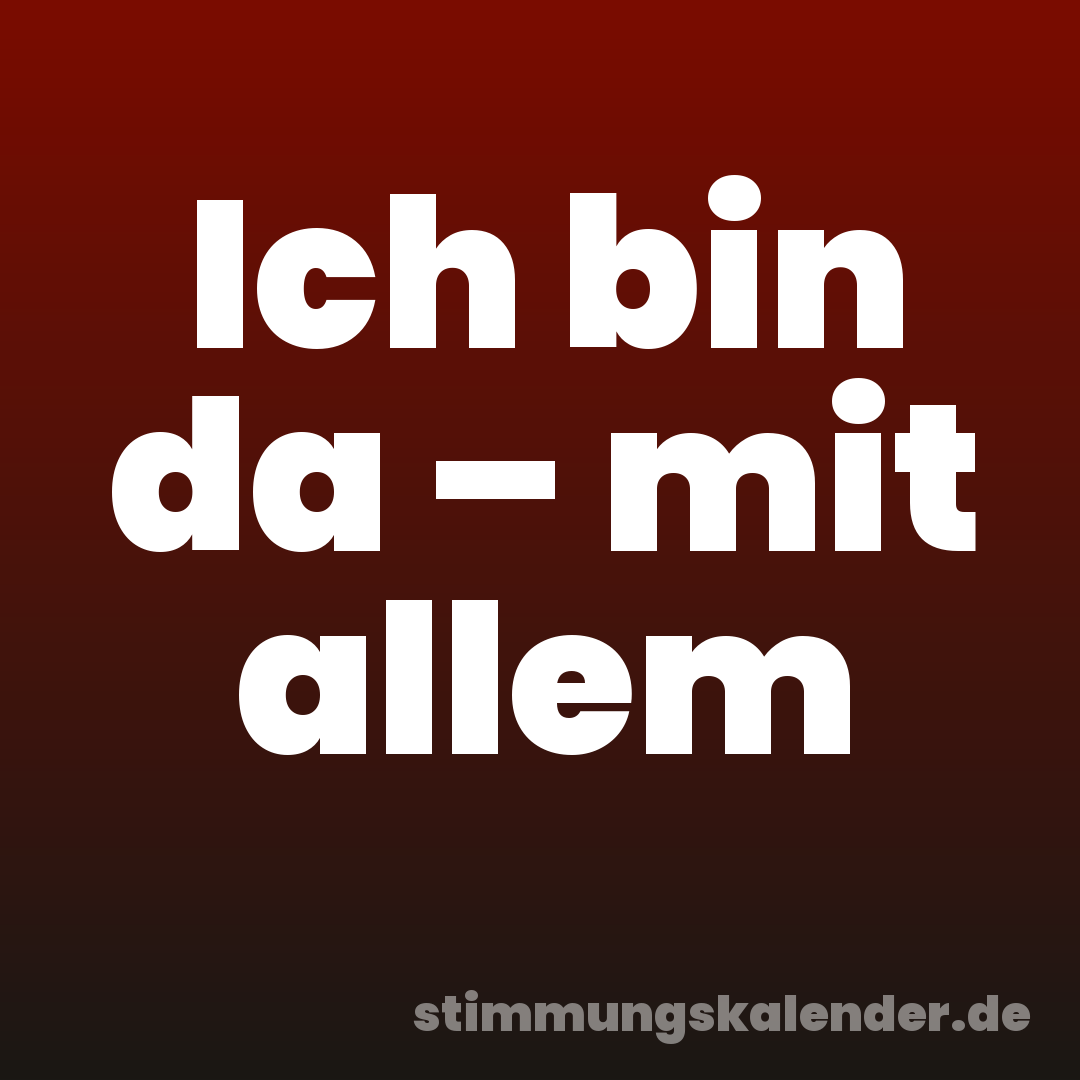 Ich bin da – mit allem