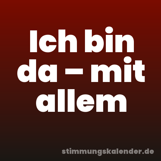 Ich bin da – mit allem