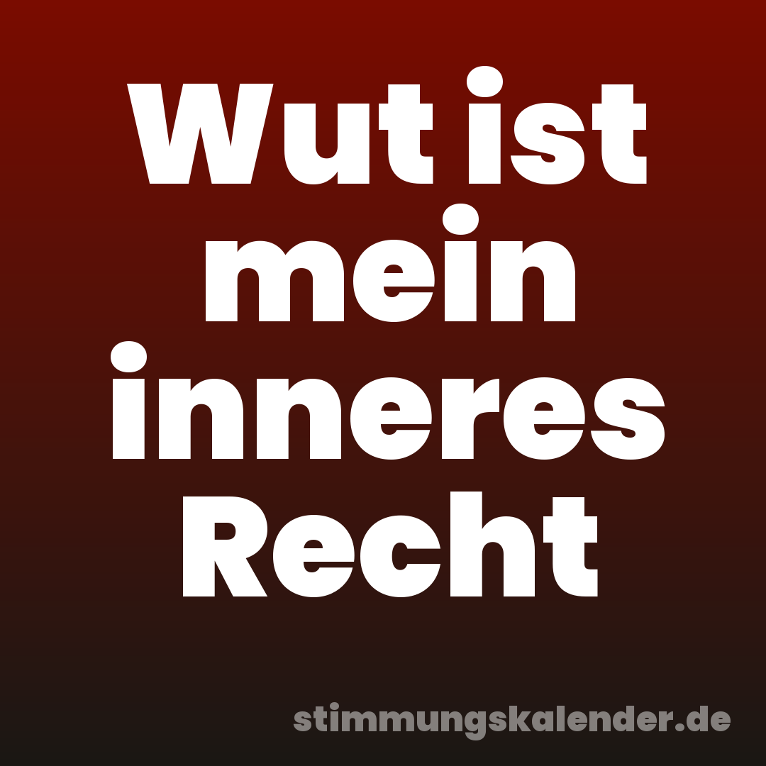 Wut ist mein inneres Recht