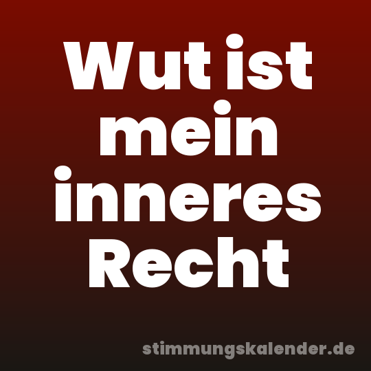 Wut ist mein inneres Recht