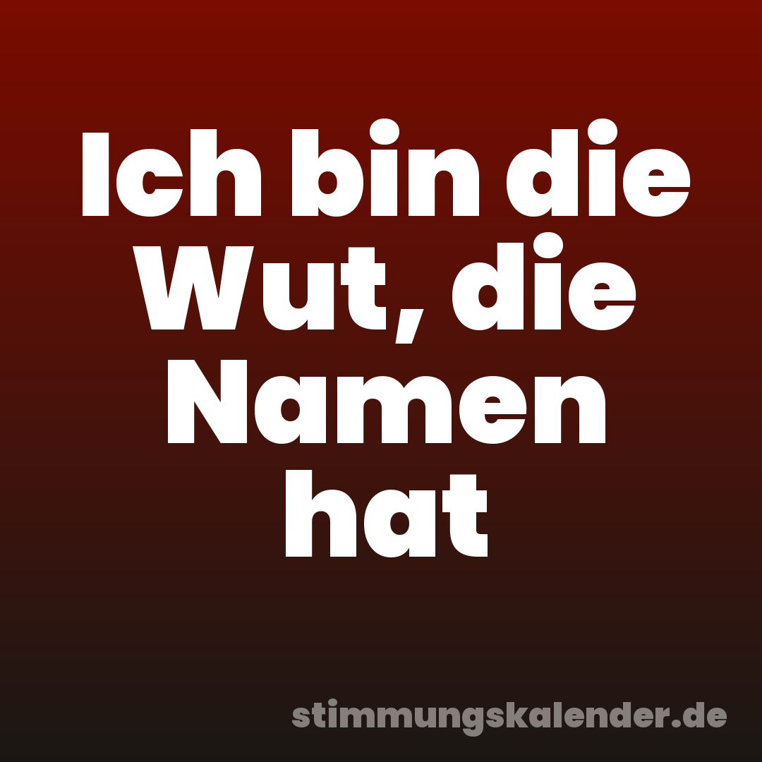 Ich bin die Wut, die Namen hat
