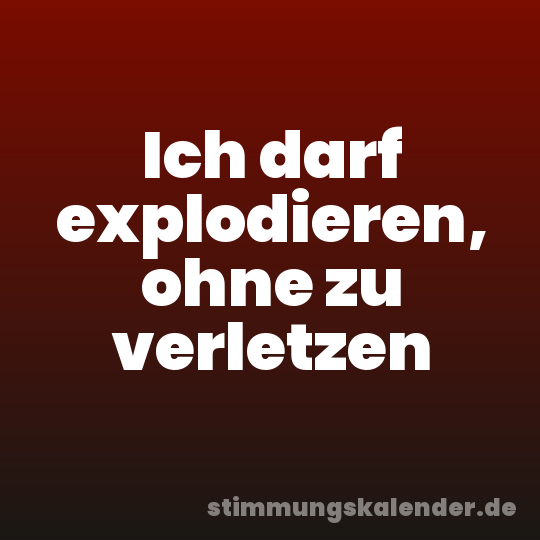Ich darf explodieren, ohne zu verletzen