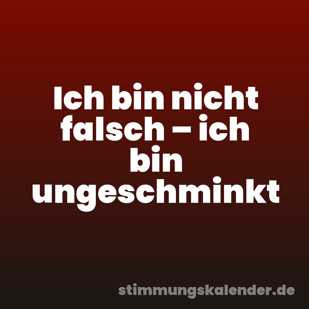 Ich bin nicht falsch – ich bin ungeschminkt