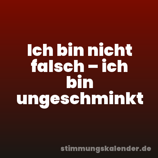 Ich bin nicht falsch – ich bin ungeschminkt