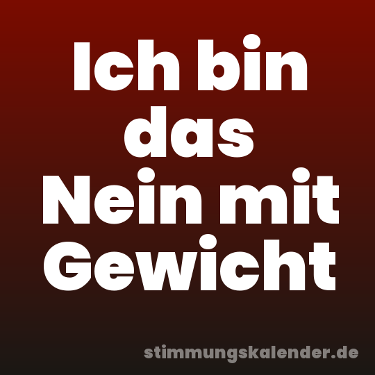 Ich bin das Nein mit Gewicht